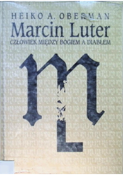 Marcin Luter Człowiek między Bogiem a diabłem
