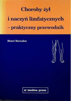 Choroby żył i naczyń limfatycznych - praktyczny przewodnik