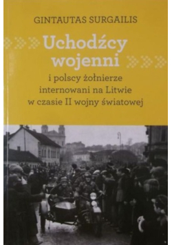 Uchodźcy wojenni i polscy żołnierze internowani na Litwie w czasie II wojny światowej