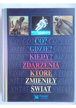 Co? Gdzie? Kiedy? Zdarzenia które zmieniły świat