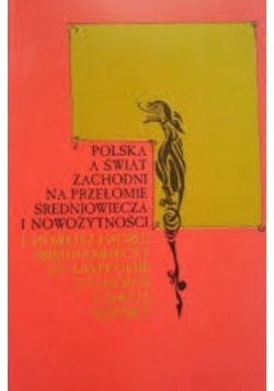 Polska a świat zachodni na przełomie średniowiecza i nowożytności