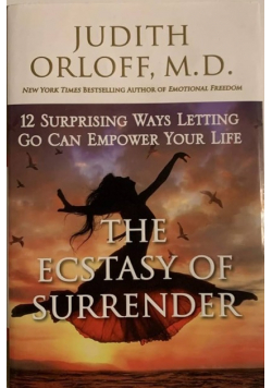 The Ecstasy of Surrender: 12 Surprising Ways Letting Go Can Empower Your Life