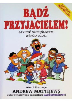 Bądź przyjacielem Jak być szczęśliwy wśród ludzi