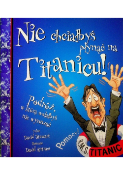 Nie chciałbyś płynąć na Titanicu