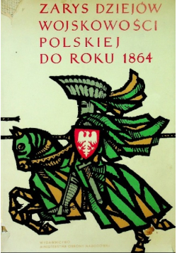 Zarys dziejów wojskowości polskiej do roku 1864 Tom I