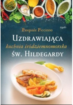 Uzdrawiająca kuchnia śródziemnomorska św.Hildegard