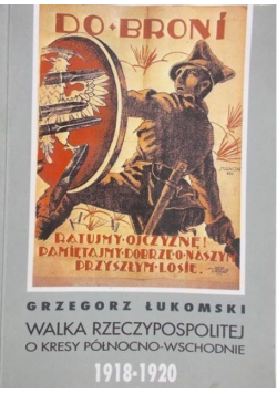 Walka Rzeczypospolitej o kresy północno-wschodnie 1918-1920