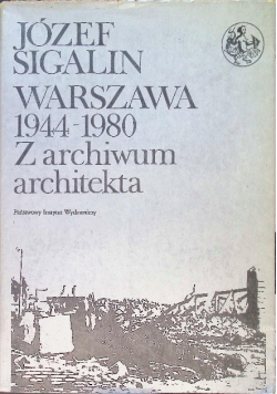 Warszawa 1944 - 1980 Z archiwum architekta
