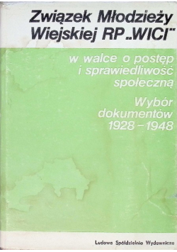Związek Młodzieży Wiejskiej RP Wici w walce o postęp i sprawiedliwość społeczną 1928 - 1948