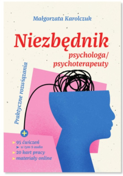 Niezbędnik psychologa/psychoterapeuty praktyczne rozwiązania