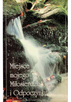 Miejsce mojego Miłosierdzia i Odpoczynku
