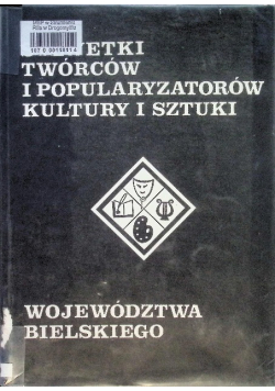 Sylwetki Twórców i Popularyzatorów Kultury i Sztuki Województwa Bielskiego