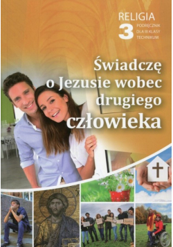Religia 3 Świadczę o Jezusie wobec drugiego człowieka Podręcznik