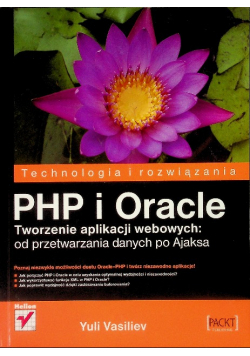 PHP i Oracle Tworzenie aplikacji webowych: od przetwarzania danych po Ajaksa