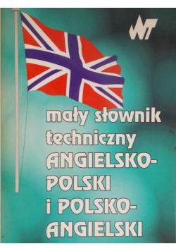 Mały słownik techniczny angielsko-polski i polsko-angielski