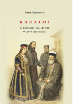 Karaimi w Koronie i na Litwie w XV - XVIII wieku