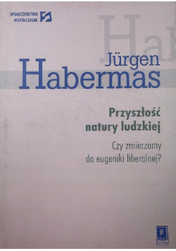 Przyszłość natury ludzkiej Czy zmierzamy do eugeniki liberalnej