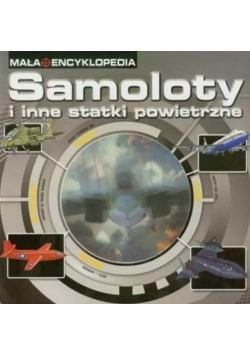 Mała Encyklopedia Samoloty i inne statki powietrzne