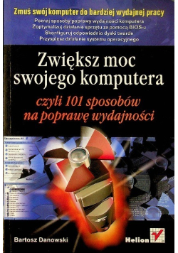 Zwiększ moc swojego komputera czyli 101 sposobów na poprawę wydajności