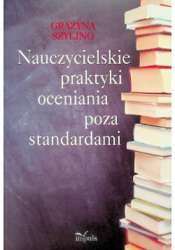 Nauczycielskie praktyki oceniania poza standardami