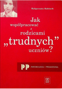 Jak współpracować z rodzicami ,,trudnych'' uczniów?