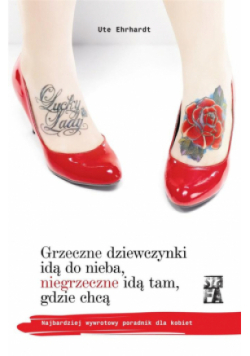 Grzeczne dziewczynki idą do nieba, niegrzeczne idą tam, gdzie chcą