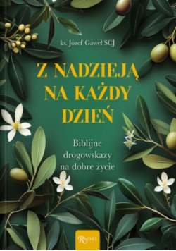 Z nadzieją na każdy dzień biblijne drogowskazy na dobre życie