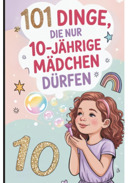 101 Dinge, die nur 10-jahrige Madchen durfen