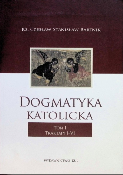 Dogmatyka katolicka Tom I Traktaty I - VI