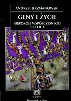 Geny i życie Niepokoje współczesnego biologa