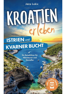 Kroatien erleben: Istrien und Kvarner Bucht