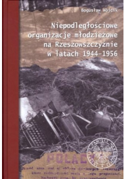 Niepodległościowe organizacje młodzieżowe na Rzeszowszczyźnie w latach 1944 - 1956