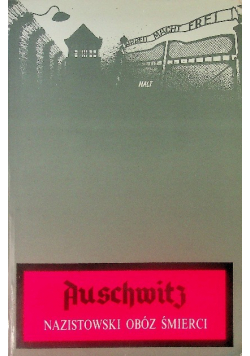 Auschwitz. Nazistowski obóz śmierci
