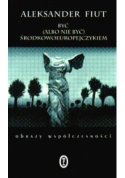 Być (albo nie być) środkowoeuropejczykiem