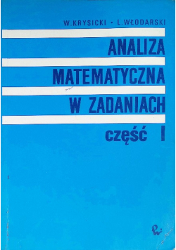 Analiza matematyczna w zadaniach Część 1
