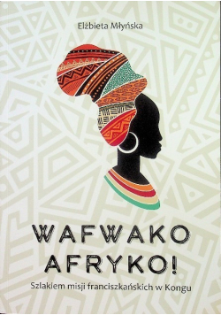 Wafwako Afryko Szlakiem misji franciszkańskich w Kongu