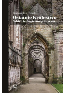 Ostatnie Królestwo Szkice teologiczno polityczne