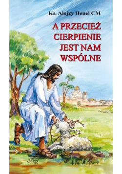 A przecież cierpienie jest nam wspólne