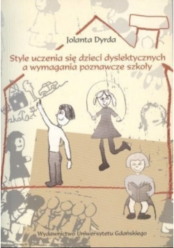 Style uczenia się dzieci dyslektycznych a wymagania poznawcze szkoły