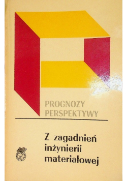 Prognozy perspektywy z zagadnień inżynierii materiałowej