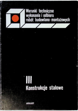 Warunki techniczne wykonania i odbioru robót budowlano-montażowych Tom III Konstrukcje stalowe