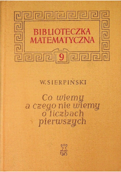 Co wiemy a czego nie wiemy o liczbach pierwszych Tom 9