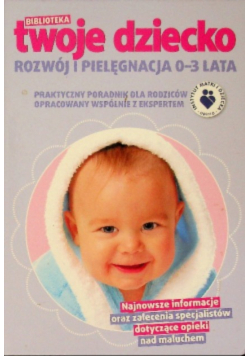 Biblioteka Twoje Dziecko Rozwój i pielęgnacja 0-3 lata