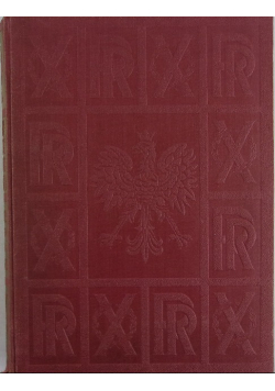 Dziesięciolecie polski odrodzonej. Księga pamiątkowa 1918-1928, 1928r.