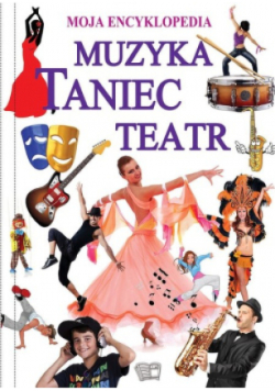 Moja Encyklopedia Muzyka Taniec Teatr