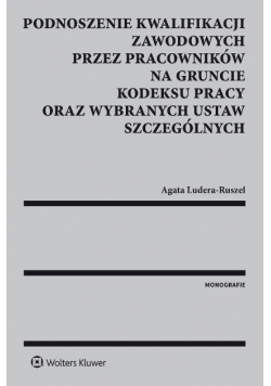 Podnoszenie kwalifikacji zawodowych przez pracowników na gruncie kodeksu pracy oraz wybranych ustaw szczególnych