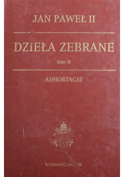 Dzieła zebrane Adhortacje Tom II