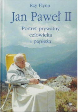 Jan Paweł II Portret prywatny człowieka i papieża