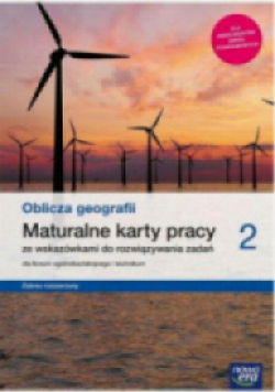 Oblicza geografii  Maturalne karty pracy ze wskazówkami do rozwiązywania zadań dla liceum ogólnokształcącego i technikum Klasa 2 Zakres rozszerzony