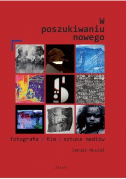 W poszukiwaniu nowego fotografia/ film/ sztuka mediów